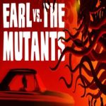 Earl vs. the Mutants